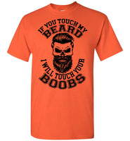 If You Touch My Beard I Will Touch Your Boobs T Shirt