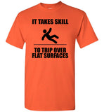 It Takes Skill To Trip Over Flat Surface T Shirt