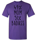 49 Percent Mom 51 Percent Badass Mothers Day Gift Ideas For Mom T Shirt