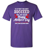 If at First You Don't Succeed Try Again Happy Mothers Day Funny T Shirt