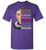 Ruth If You are Neutral Bader in Situations of Injustice Notorious RBG Tee Ginsburg T Shirt