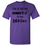 I'm A Mom There Is No Rest In My Bitch Face Mothers Day Gift T Shirt