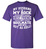 My Husband Is My Rock My Best Friend My Soulmate And He's Hot As Hell T Shirt