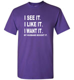 I see it I like want my husband bought it tee shirt hoodie