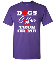 Dogs Coffee And True Crime T Shirt