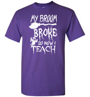 Broom broke so I teach halloween t shirt gift