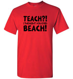 Teach I Thought You Said Beach Tee Shirt Hoodie