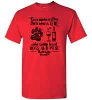 Once Upon A Time There Was A Girl Who Really Loved Dogs And Wine It Was Me The End Tee Shirt