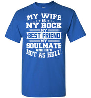 My Wife Is My Rock My Best Friend My Soulmate And He's Hot As Hell T Shirt