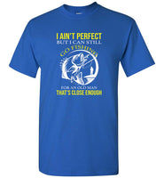 I ain't perfect but i can still go fishing for old man that's close enough tee shirt
