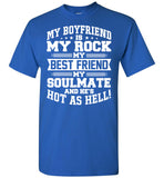 My Boyfriend Is My Rock My Best Friend My Soulmate And He's Hot As Hell T Shirt