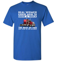 Real women know how to drive a truck the rest of you just stay in the kitchen tee shirt