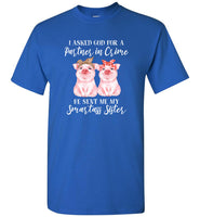 I Asked God For A Partner In Crime He Sent Me My Smartass Sister Bandana Funny Pig Tee Shirts