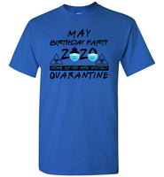 May Birthday Party None Of You Are Invited Quarantine 2020 Funny Birthday Gift For Men Women T Shirt