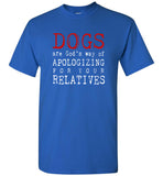 Dogs are God's way of Apologizing for your relatives tee shirt hoodie