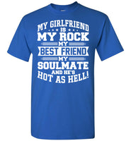 My Girlfriend Is My Rock My Best Friend My Soulmate And He's Hot As Hell T Shirt