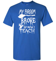 Broom broke so I teach halloween t shirt gift