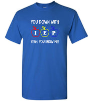 You know with IEP yeah you know me tee shirt