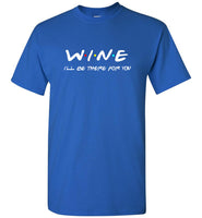 Wine I'll be there for you tee shirt hoodie