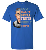 Supreme Court Notorious RBG You Can't Spell Truth Without Ruth T Shirt