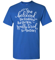 She Believed She Could But She Was Tired So She Didn't Mothers Day Gift T Shirts