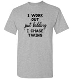 I work out just kidding i chase twims Tee shirt