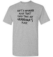 Ain't a woman alive that could take my grandma's place Tee shirt