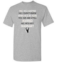 Yes, he's hunting he'll be home married imaginary T-shirt