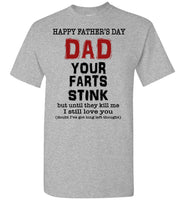 Happy Father's Day Dad Your Farts Stink Until They Kill Me I Still Love You T Shirt