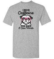 I run on caffeine pug hair and cuss words Tee shirt