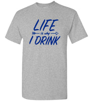 Life Is Why I Drink Tee Shirt Hoodie