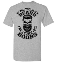 If You Touch My Beard I Will Touch Your Boobs T Shirt