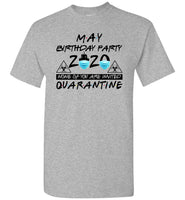 May Birthday Party None Of You Are Invited Quarantine 2020 Funny Birthday Gift For Men Women T Shirt