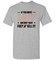 If You Drive A Jeep And Don't Wave Fuckin' Sell It Tee Shirts