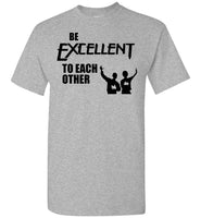 Be Excellent To Each Other T Shirt