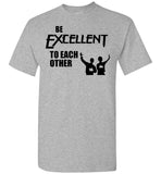 Be Excellent To Each Other T Shirt