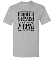 Thankful Blessed And Kind Of A Mess T Shirts