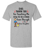 Dad Thank You For Teaching Me How To Be A Man Even Though I'M Your Daughter Fathers Day Gift T Shirts
