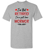 I'm not retired I'm a full time mormor gift Tee shirts