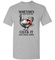 Sometimes You Just Gotta Say Cluck It And Walk Away Hen Chicken Flower T Shirt