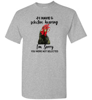 Have Selective Hearing I Am Sorry You Were Not Selected Chicken Gift T Shirt