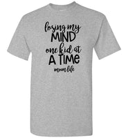 Losing my mind one kid at a time mom life mother's day gift Tee shirt