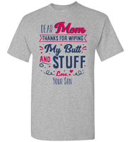 Dear Mom Thanks For Wiping My Butt And Stuff Mom Mothers Day Gift From Son T Shirt