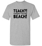 Teach I Thought You Said Beach Tee Shirt Hoodie