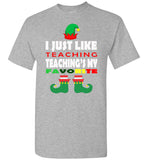 I just like teaching - Teacher Elf funny christmas shirt