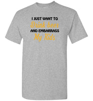 I just want to drink beer and embarrass my Kids Tee shirt