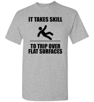 It Takes Skill To Trip Over Flat Surface T Shirt