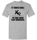 It Takes Skill To Trip Over Flat Surface T Shirt