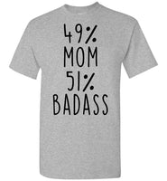 49 Percent Mom 51 Percent Badass Mothers Day Gift Ideas For Mom T Shirt