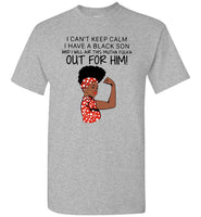 Black girl I can’t keep calm I have a black son and I will air this mutha fucka t shirt